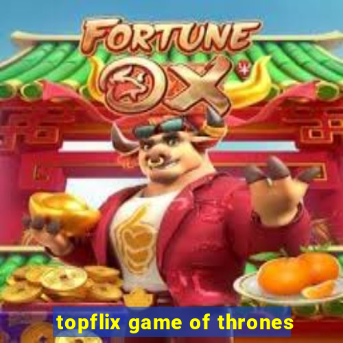 topflix game of thrones